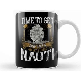Baskı Dükkanı Time To Get Ship Faced And Get A Little Nauti Pun Kupa