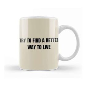 Baskı Dükkanı Try To Find A Better Way To Live Porselen Beyaz Kupa Bardak