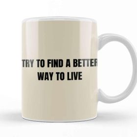 Baskı Dükkanı Try To Find A Better Way To Live Porselen Beyaz Kupa Bardak