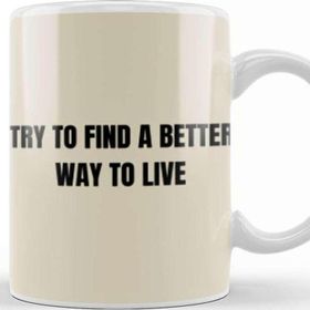 Baskı Dükkanı Try To Find A Better Way To Live Porselen Beyaz Kupa Bardak