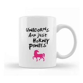 Baskı Dükkanı Unicorns Are Horny Ponies Kupa