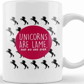 Baskı Dükkanı Unicorns Are Lame Said No One Ever Kupa