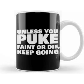 Baskı Dükkanı Unless You Puke Faint Or Die Keep Going Kupa