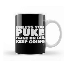 Baskı Dükkanı Unless You Puke Faint Or Die Keep Going Kupa