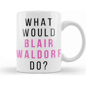 Baskı Dükkanı What Would Blair Waldorf Do 01 Beyaz Porselen Kupa Bardak