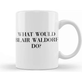 Baskı Dükkanı What Would Blair Waldorf Do 03 Beyaz Porselen Kupa Bardak