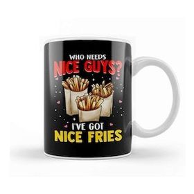 Baskı Dükkanı Who Needs Nice Guys I've Got Nice Fries Food Pun Kupa Bardak