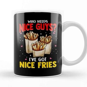 Baskı Dükkanı Who Needs Nice Guys I've Got Nice Fries Food Pun Kupa Bardak