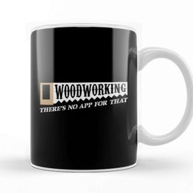 Baskı Dükkanı Woodworking There S No App For That Woodworkers Porselen Beyaz Kupa Bardak