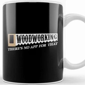 Baskı Dükkanı Woodworking There S No App For That Woodworkers Porselen Beyaz Kupa Bardak