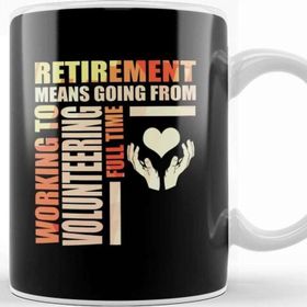 Baskı Dükkanı Working To Volunteering Fulltime Retirement Means Going From Work To Volunteering Kupa