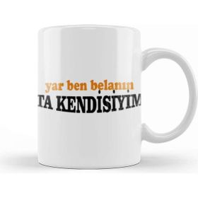 Baskı Dükkanı Yar Ben Belanın Ta Kendisiyim 01 Beyaz Porselen Kupa Bardak