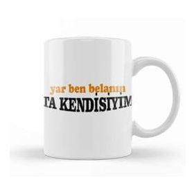 Baskı Dükkanı Yar Ben Belanın Ta Kendisiyim 01 Beyaz Porselen Kupa Bardak