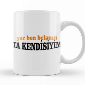 Baskı Dükkanı Yar Ben Belanın Ta Kendisiyim 01 Beyaz Porselen Kupa Bardak