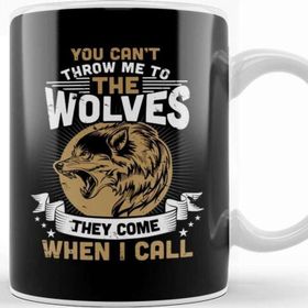 Baskı Dükkanı You Cant Throw Me To The Wolves They Can't Throw Me To The Wolves They Come When I Call Kupa