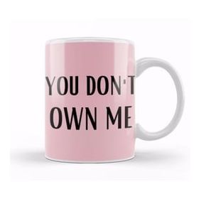 Baskı Dükkanı You Don't Own Me Kupa