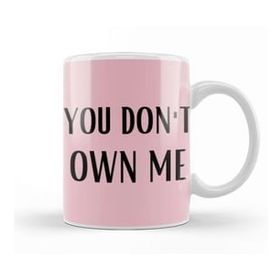 Baskı Dükkanı You Don't Own Me Kupa