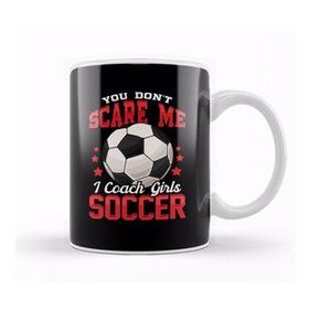 Baskı Dükkanı You Don't Scare Me I Coach Girls Soccer Coaching Kupa