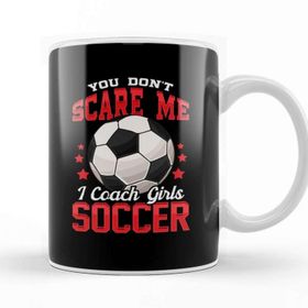 Baskı Dükkanı You Don't Scare Me I Coach Girls Soccer Coaching Kupa