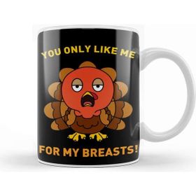 Baskı Dükkanı You Only Like Me For My Breasts Funny Thanksgivying Turkey Day Kupa
