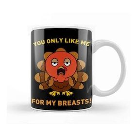 Baskı Dükkanı You Only Like Me For My Breasts Funny Thanksgivying Turkey Day Kupa