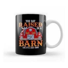 Baskı Dükkanı You Say Raised In A Barn Like Its A Bad Thing Porselen Beyaz Kupa Bardak