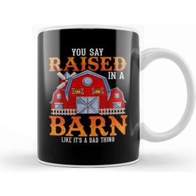 Baskı Dükkanı You Say Raised In A Barn Like Its A Bad Thing Porselen Beyaz Kupa Bardak