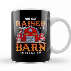 Baskı Dükkanı You Say Raised In A Barn Like Its A Bad Thing Porselen Beyaz Kupa Bardak