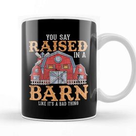 Baskı Dükkanı You Say Raised In A Barn Like Its A Bad Thing Porselen Beyaz Kupa Bardak