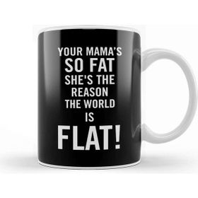Baskı Dükkanı Your Mama's So Fat She's The Reason The Earth Is Flat Porselen Beyaz Kupa Bardak