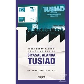 Baskı Grubu Kavramı Çerçevesinde Siyasal Alanda Tüsiad - Dr. Ahmet Nafiz Ünalmış