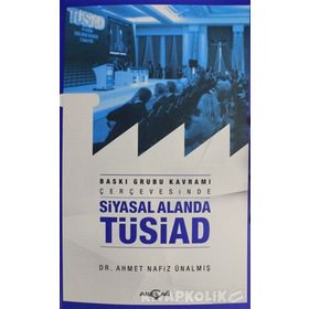 Baskı Grubu Kavramı Çerçevesinde Siyasal Alanda Tüsiad - Dr. Ahmet Nafiz Ünalmış