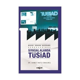 Baskı Grubu Kavramı Çerçevesinde Siyasal Alanda Tüsiad - Dr. Ahmet Nafiz Ünalmış