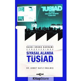 Baskı Grubu Kavramı Çerçevesinde Siyasal Alanda Tüsiad - Dr. Ahmet Nafiz Ünalmış
