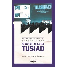 Baskı Grubu Kavramı Çerçevesinde Siyasal Alanda Tüsiad - Dr. Ahmet Nafiz Ünalmış