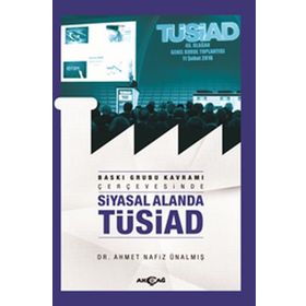 Baskı Grubu Kavramı Çerçevesinde Siyasal Alanda Tüsiad - Dr. Ahmet Nafiz Ünalmış