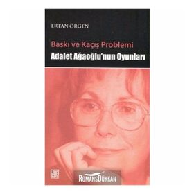 BASKI VE KAÇIŞ PROBLEMI ADALET AĞAOĞLU'NUN OYUNLARI - ERTAN ÖRGEN