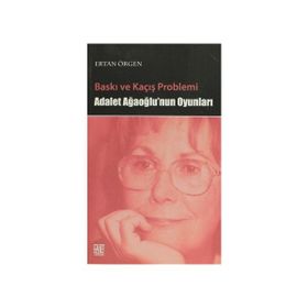 BASKI VE KAÇIŞ PROBLEMI ADALET AĞAOĞLU'NUN OYUNLARI - ERTAN ÖRGEN