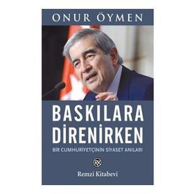 Baskılara Direnirken - Onur Öymen