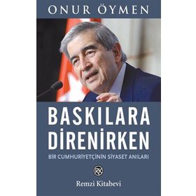 Baskılara Direnirken - Onur Öymen