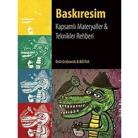 BASKIRESIM KAPSAMLI MATERYALLER VE TEKNIKLER REHBERI - BETH GRABOWSKI;BILL FICK