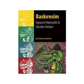 BASKIRESIM KAPSAMLI MATERYALLER VE TEKNIKLER REHBERI - BETH GRABOWSKI;BILL FICK