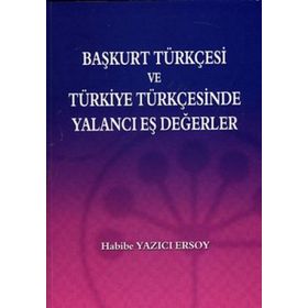 BAŞKURT TÜRKÇESI VE TÜRKIYE TÜRKÇESINDE YALANCI EŞ DEĞERLER - HABIBI YAZICI ERSOY