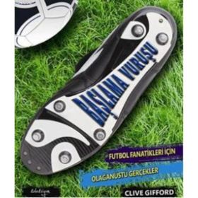 BAŞLAMA VURUŞU FUTBOL FANATIKLERI İÇİN OLAĞANÜSTÜ GERÇEKLER - CLIVE GIFFORD