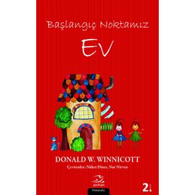 Başlangıç Noktamız Ev - Donald W. Winnicott