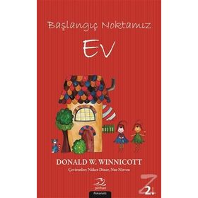 Başlangıç Noktamız Ev - Donald W. Winnicott