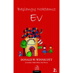 Başlangıç Noktamız Ev - Donald W. Winnicott
