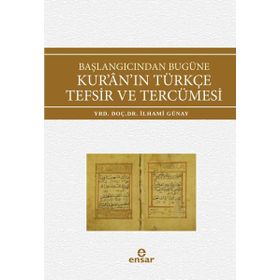 Başlangıcından Bugüne Kur’an’ın Türkçe Tefsir ve Tercümesi - İlhami Günay