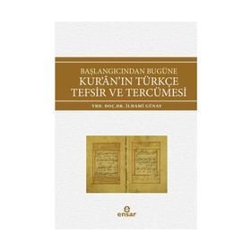 Başlangıcından Bugüne Kur’an’ın Türkçe Tefsir ve Tercümesi - İlhami Günay