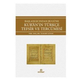 Başlangıcından Bugüne Kur’an’ın Türkçe Tefsir ve Tercümesi - İlhami Günay